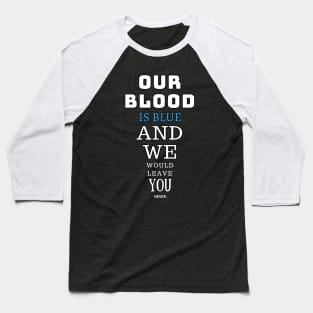 Our blood is blue Baseball T-Shirt